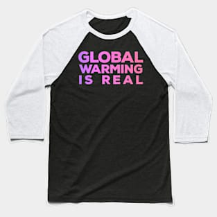 Global Warming is Real Baseball T-Shirt